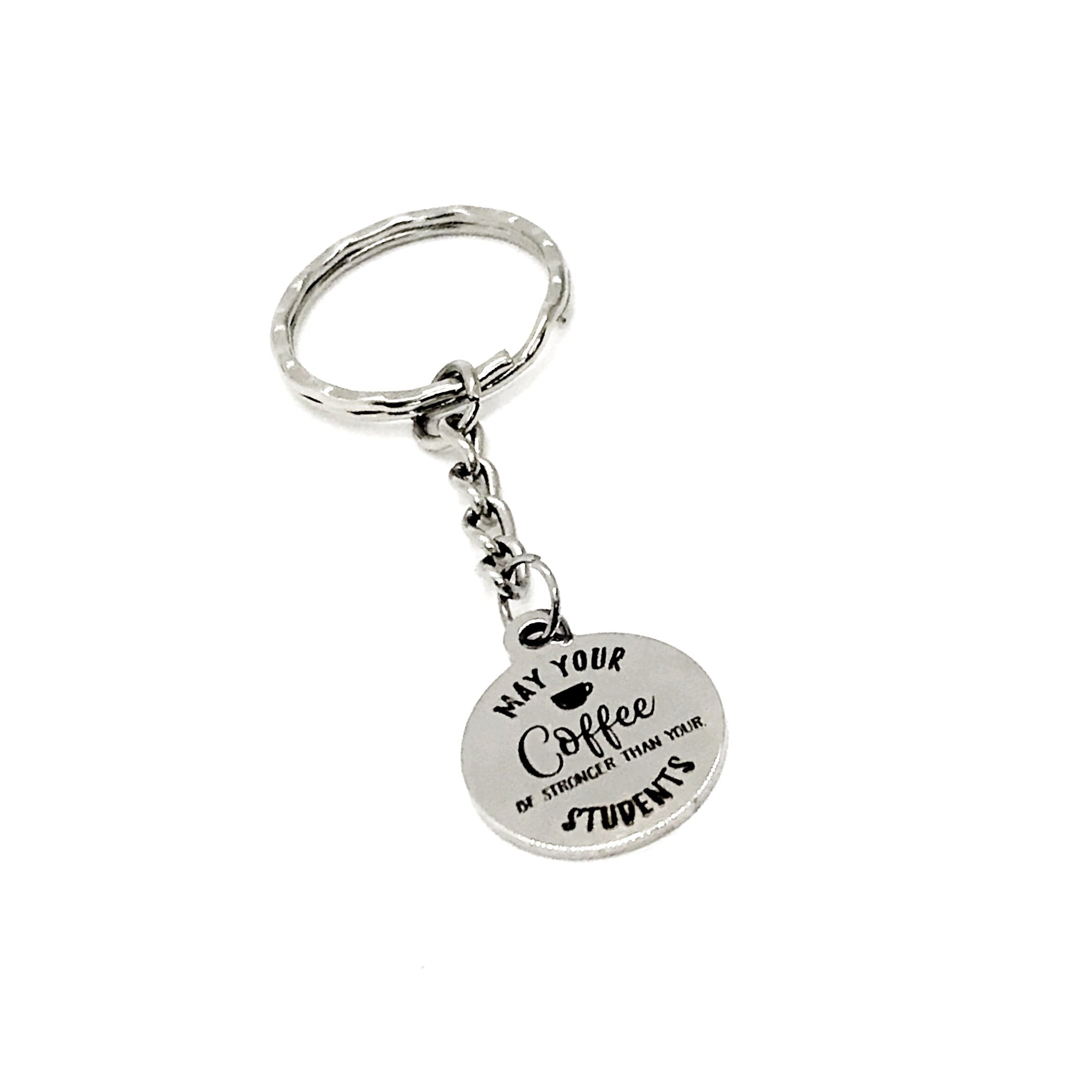 Teacher Gift, May Your Coffee Be Stronger Than Your Students Keychain, Teacher Christmas, Teacher Quotes, Teacher Coffee Lover