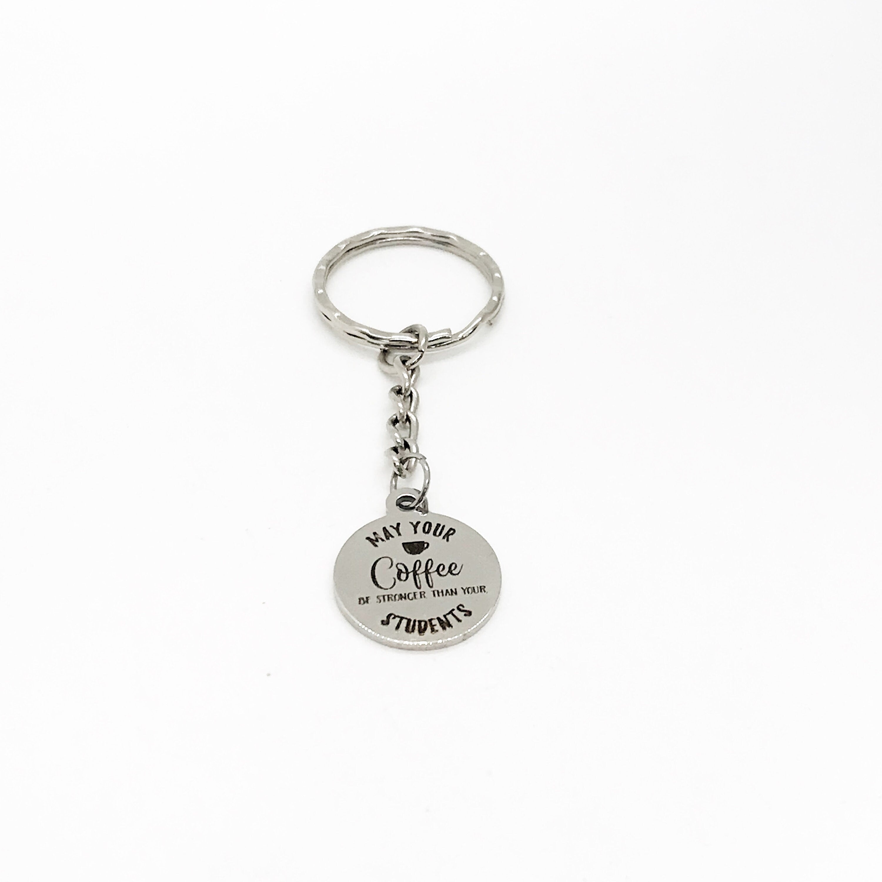 Teacher Gift, May Your Coffee Be Stronger Than Your Students Keychain, Teacher Christmas, Teacher Quotes, Teacher Coffee Lover